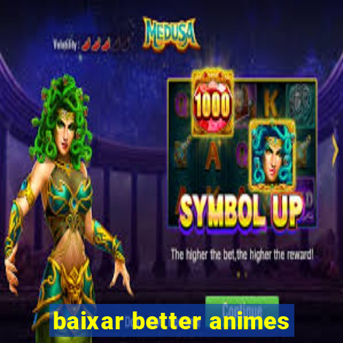 baixar better animes